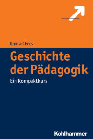 Title: Geschichte der Padagogik: Ein Kompaktkurs, Author: Konrad Fees