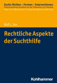 Title: Rechtliche Aspekte der Suchthilfe, Author: Rolf L. Jox