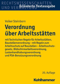 Title: Verordnung über Arbeitsstätten: mit Technischen Regeln für Arbeitsstätten, Baustellenverordnung - mit Regeln zum Arbeitsschutz auf Baustellen - Arbeitsschutzgesetz, Bildschirmarbeitsverordnung, Lastenhandhabungsverordnung und PSA-Benutzungsverordnung, Author: Volker Steinborn