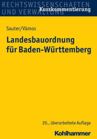 Title: Landesbauordnung fur Baden-Wurttemberg: mit Rechtsverordnungen, Verwaltungsvorschriften, Bekanntmachungen und Fundstellenverzeichnis, Author: Helmut Sauter