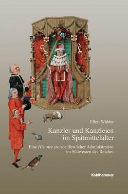 Kanzler und Kanzleien im Spatmittelalter: Eine Histoire croisee furstlicher Administration im Sudwesten des Reiches