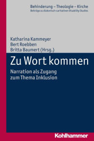 Title: Zu Wort kommen: Narration als Zugang zum Thema Inklusion, Author: Katharina Kammeyer