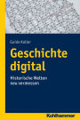 Geschichte digital: Historische Welten neu vermessen