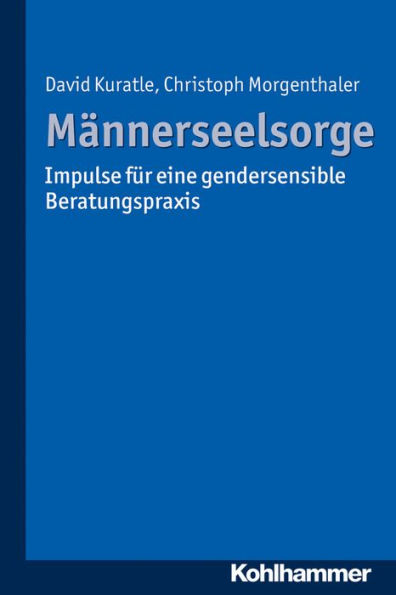 Mannerseelsorge: Impulse fur eine gendersensible Beratungspraxis