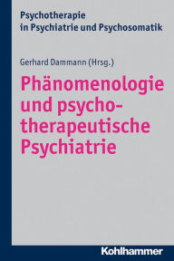 Title: Phänomenologie und psychotherapeutische Psychiatrie, Author: Gerhard Dammann