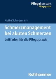Title: Schmerzmanagement bei akuten Schmerzen: Leitfaden für die Pflegepraxis, Author: Meike Schwermann