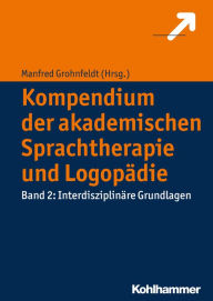 Title: Kompendium der akademischen Sprachtherapie und Logopädie: Band 2: Interdisziplinäre Grundlagen, Author: Manfred Grohnfeldt