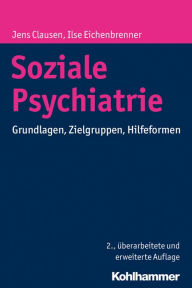 Title: Soziale Psychiatrie: Grundlagen, Zielgruppen, Hilfeformen, Author: Jens Clausen