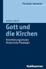 Gott und die Kirchen: Orientierungswissen Historische Theologie