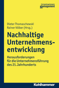 Title: Nachhaltige Unternehmensentwicklung: Herausforderungen für die Unternehmensführung des 21. Jahrhunderts, Author: Dieter Thomaschewski