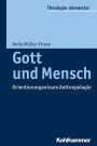 Gott und Mensch: Orientierungswissen Anthropologie