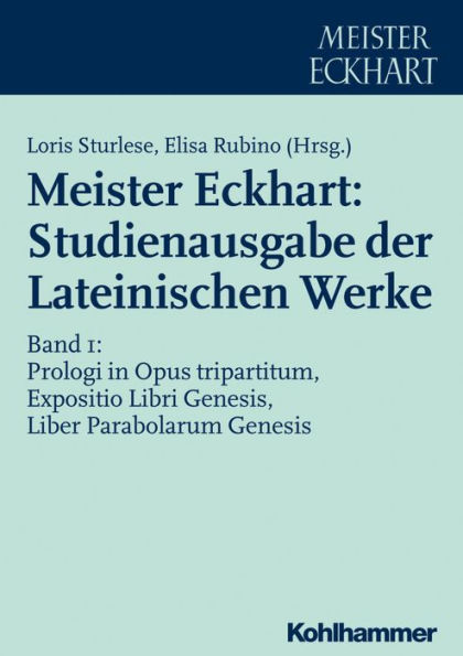 Meister Eckhart: Studienausgabe der Lateinischen Werke: Band 1: Prologi in Opus tripartitum, Expositio Libri Genesis, Liber Parabolarum Genesis