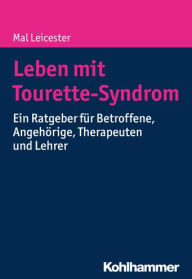 Title: Leben mit Tourette-Syndrom: Ein Ratgeber fur Betroffene, Angehorige, Therapeuten und Lehrer, Author: Mal Leicester