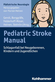 Title: Pediatric Stroke Manual: Schlaganfall bei Neugeborenen, Kindern und Jugendlichen, Author: Lucia Gerstl