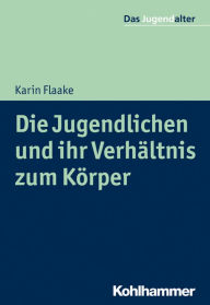 Title: Die Jugendlichen und ihr Verhältnis zum Körper, Author: Karin Flaake