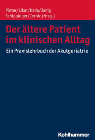 Title: Der ältere Patient im klinischen Alltag: Ein Praxislehrbuch der Akutgeriatrie, Author: Georg Pinter