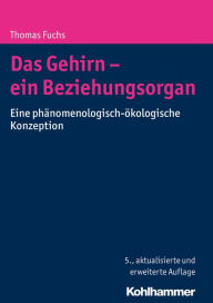 Title: Das Gehirn - ein Beziehungsorgan: Eine phanomenologisch-okologische Konzeption, Author: Thomas Fuchs