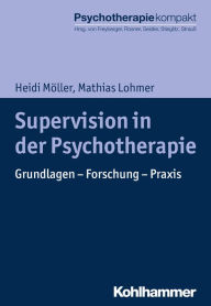 Title: Supervision in der Psychotherapie: Grundlagen - Forschung - Praxis, Author: Heidi Möller