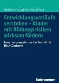 Title: Entwicklungsverläufe verstehen - Kinder mit Bildungsrisiken wirksam fördern: Forschungsergebnisse des Frankfurter IDeA-Zentrums, Author: Ulrike Hartmann