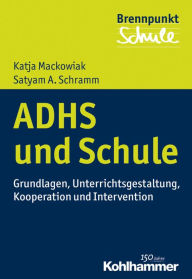 Title: ADHS und Schule: Grundlagen, Unterrichtsgestaltung, Kooperation und Intervention, Author: Katja Mackowiak