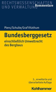 Title: Bundesberggesetz: einschließlich Umweltrecht des Bergbaus, Author: Stephan Graf Vitzthum