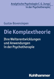 Title: Die Komplextheorie: Ihre Weiterentwicklungen und Anwendungen in der Psychotherapie, Author: Gustav Bovensiepen