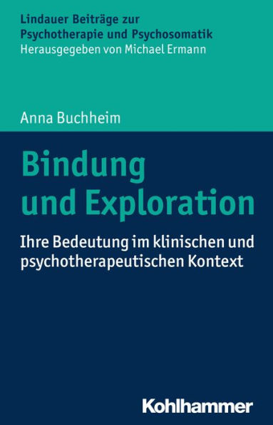 Bindung und Exploration: Ihre Bedeutung im klinischen und psychotherapeutischen Kontext