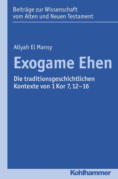 Exogame Ehen: Die traditionsgeschichtlichen Kontexte von 1 Kor 7,12-16