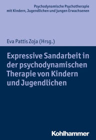 Title: Expressive Sandarbeit in der psychodynamischen Therapie von Kindern und Jugendlichen, Author: Eva Pattis Zoja