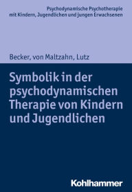 Title: Symbolik in der psychodynamischen Therapie von Kindern und Jugendlichen, Author: Evelyn-Christina Becker