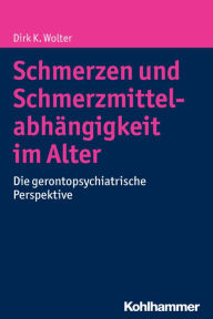 Schmerzen und Schmerzmittelabhangigkeit im Alter: Die gerontopsychiatrische Perspektive