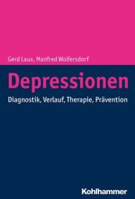 Title: Depressionen: Ein Erfahrungsbuch zu Diagnostik, Verlauf, Therapie und Prävention, Author: Manfred Wolfersdorf