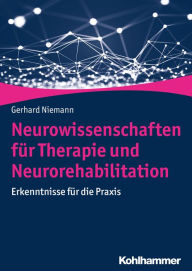 Title: Neurowissenschaften für Therapie und Neurorehabilitation: Erkenntnisse für die Praxis, Author: Gerhard Niemann