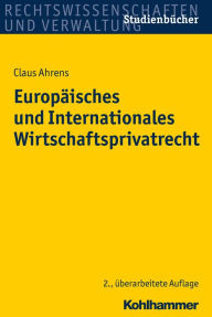 Title: Europäisches und Internationales Wirtschaftsprivatrecht, Author: Claus Ahrens