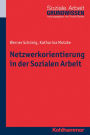 Netzwerkorientierung in der Sozialen Arbeit: Theorie, Forschung, Praxis