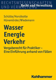 Title: Wasser Energie Verkehr: Vergaberecht für Praktiker - Eine Einführung anhand von Fällen, Author: Dieter B. Schütte