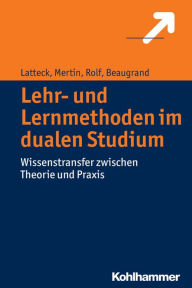 Title: Lehr- und Lernmethoden im dualen Studium: Wissenstransfer zwischen Theorie und Praxis, Author: Andreas Beaugrand