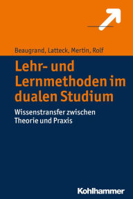 Title: Lehr- und Lernmethoden im dualen Studium: Wissenstransfer zwischen Theorie und Praxis, Author: Andreas Beaugrand