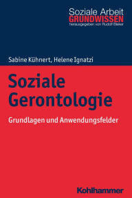 Title: Soziale Gerontologie: Grundlagen und Anwendungsfelder, Author: Sabine Kühnert