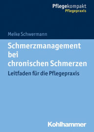 Title: Schmerzmanagement bei chronischen Schmerzen: Leitfaden für die Pflegepraxis, Author: Meike Schwermann