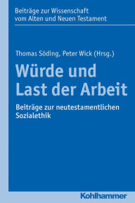 Title: Wurde und Last der Arbeit: Beitrage zur neutestamentlichen Sozialethik, Author: Jim P Stimpson