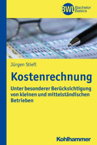 Title: Kostenrechnung: Unter besonderer Berücksichtigung von kleinen und mittelständischen Betrieben, Author: Jürgen Stiefl