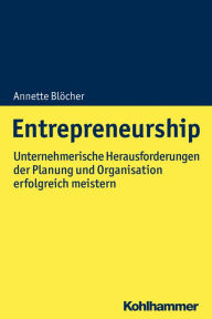 Title: Entrepreneurship: Herausforderungen der Planung und Organisation unternehmerisch lösen, Author: Annette Blöcher