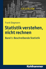Title: Statistik verstehen, nicht rechnen: Band 1: Beschreibende Statistik, Author: Frank Siegmann