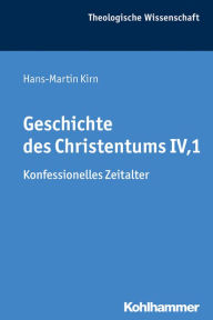 Title: Geschichte des Christentums IV,1: Konfessionelles Zeitalter, Author: Hans-Martin Kirn
