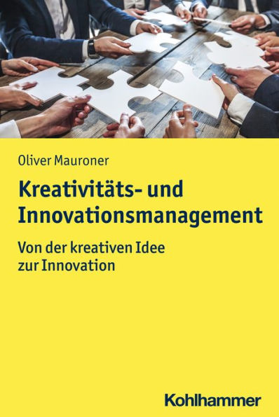 Kreativitäts- und Innovationsmanagement: Von der kreativen Idee zur Innovation