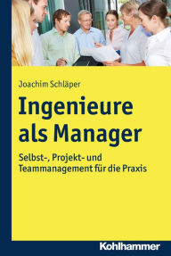 Title: Ingenieure als Manager: Selbst-, Projekt- und Teammanagement für die Praxis, Author: Joachim Schläper