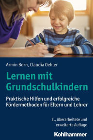 Title: Lernen mit Grundschulkindern: Praktische Hilfen und erfolgreiche Fördermethoden für Eltern und Lehrer, Author: Armin Born