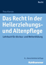 Title: Das Recht in der Heilerziehungs- und Altenpflege: Lehrbuch für die Aus- und Weiterbildung, Author: Theo Kienzle