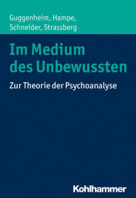 Title: Im Medium des Unbewussten: Zur Theorie der Psychoanalyse, Author: Josef Zwi Guggenheim